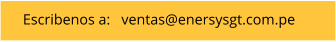 Escribenos a:   ventas@enersysgt.com.pe